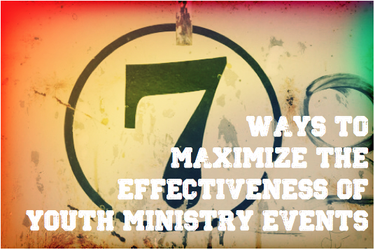 7 Ways To Maximize Youth Ministry Events The Longer Haul 0377