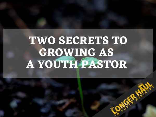 2 Secrets To Becoming A Better Youth Pastor The Longer Haul   Secretst To Growing As A Youth Pastor 